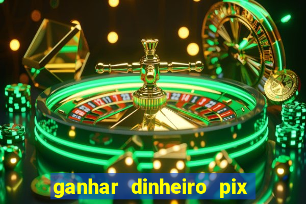 ganhar dinheiro pix de verdade bingo